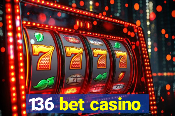 136 bet casino